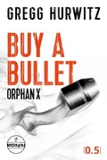 Cover: Buy a Bullet. Eine Orphan X 0.5 Kurzgeschichte von Gregg Hurwitz - Ronin-H&ouml;rverlag, ein Imprint von Omondi GmbH