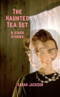 Cover: The Haunted Tea Set & Other Stories - Sarah Jackson