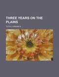 Cover: Three Years on the Plains - Rarebooksclub.com