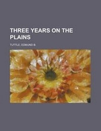 Enlarge image Cover: Three Years on the Plains - Rarebooksclub.com