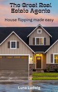 Cover: The Great Real Estate Agents, House Flipping Made Easy - Rene Schilling