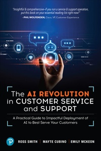 Enlarge image Cover: The AI Revolution in Customer Service and Support: A Practical Guide to Impactful Deployment of AI to Best Serve Your Customers - Pearson