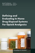 Cover: Defining and Evaluating In-Home Drug Disposal Systems For Opioid Analgesics - National Academies Press