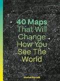 Cover: 40 Maps That Will Change How You See the World - Ivy Press