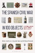Cover: The Spanish Civil War in 100 Objects - Bloomsbury Academic