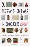 Cover: The Spanish Civil War in 100 Objects - Bloomsbury Academic