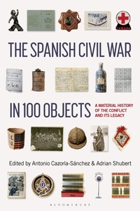 Enlarge image Cover: The Spanish Civil War in 100 Objects - Bloomsbury Academic