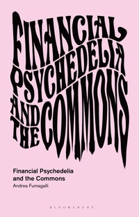 Enlarge image Cover: Financial Psychedelia and the Commons - Bloomsbury Academic