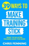 Cover: 39 Ways to Make Training Stick - Chris Fenning