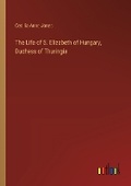 Cover: The Life of S. Elizabeth of Hungary, Duchess of Thuringia - Outlook Verlag