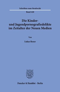 Abbildung von: Die Kinder- und Jugendpornografiedelikte im Zeitalter der Neuen Medien. - Duncker & Humblot
