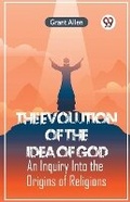 Cover: The Evolution of the Idea of GodAn Inquiry Into the Origins of Religions (Edition2023) - Double 9 Books LLP