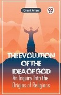 Enlarge image Cover: The Evolution of the Idea of GodAn Inquiry Into the Origins of Religions (Edition2023) - Double 9 Books LLP