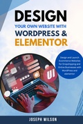 Cover: Design Your Own Website With Wordpress & Elementor : Design and Launch Ecommerce Websites For Dropshipping and Online Businesses With WordPress And Elementor - Orchid Publishing