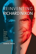 Cover: Reinventing Richard Nixon - University Press of Kansas