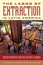 Cover: The Labor of Extraction in Latin America - Rowman & Littlefield Publishers