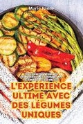 Cover: L'Experience Ultime Avec Des Legumes Uniques - Marie Faure