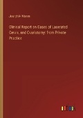 Cover: Clinical Report on Cases of Lacerated Cervix, and Ovariotomy - Outlook Verlag