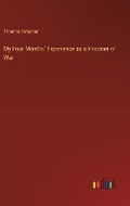 Cover: My Four Months' Experience as a Prisoner of War - Outlook Verlag