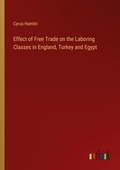Cover: Effect of Free Trade on the Laboring Classes in England, Turkey and Egypt - Outlook Verlag