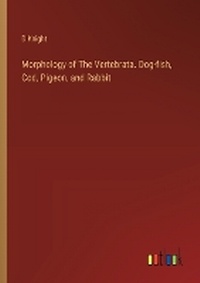 Enlarge image Cover: Morphology of The Vertebrata. Dog-fish, Cod, Pigeon, and Rabbit - Outlook Verlag