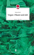 Cover: Vegan-Pikant und s&uuml;&szlig;. Life is a Story - story.one - story.one publishing