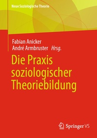 Abbildung von: Die Praxis soziologischer Theoriebildung - Springer VS