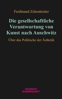 Abbildung von: Die gesellschaftliche Verantwortung von Kunst nach Auschwitz - Velbrück