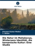 Cover: Die Natur im Mahakavya, Wintersons Identitaet, die koreanische Kultur - Verlag Unser Wissen