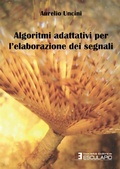 Cover: Algoritmi adattivi per l'elaborazione dei segnali - Societ&agrave; Editrice Esculapio