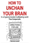 Cover: How to Unchain Your Brain. In a Hyper-connected Multitasking World. (BRAINCHAINS, #3) - Theo Compernolle