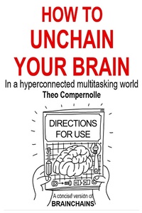 Enlarge image Cover: How to Unchain Your Brain. In a Hyper-connected Multitasking World. (BRAINCHAINS, #3) - Theo Compernolle