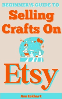 Enlarge image Cover: Beginner's Guide To Selling Crafts On Etsy - Ann Eckhart