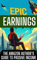 Cover: Epic Earnings: The Amazon Author's Guide to Passive Income - EnterpriseEcho Books