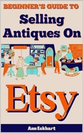 Cover: Beginner's Guide To Selling Antiques On Etsy - Ann Eckhart