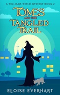 Cover: Tomes and the Tangled Trail (A Williams Witch Mystery, #2) - Eloise Everhart