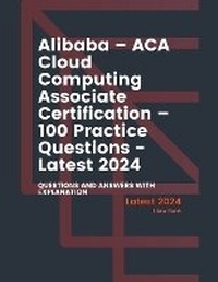 Abbildung von: Alibaba - ACA Cloud Computing Associate Certification - 100 Practice Questions - Latest 2024 - Libro Bank