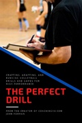 Cover: The Perfect Drill - Crafting, Adapting, and Running Volleyball Drills and Games for High Performance - John Forman