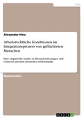 Cover: Arbeitsrechtliche Konditionen im Integrationsprozess von gefl&uuml;chteten Menschen - GRIN Verlag