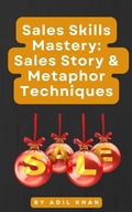 Cover: Sales Skills Mastery: Sales Story & Metaphor Techniques - Adil Khan