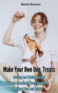 Cover: Make Your Own Dog Treats,  Cooking and Baking Recipes - Luna-Publishing
