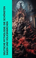 Cover: Deutsche Mythologie: Die sch&ouml;nsten Sagen und Volksm&auml;rchen - e-artnow