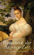 Cover: Romantik der Regency-Zeit: Die sch&ouml;nsten Liebesromane - e-artnow
