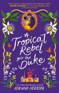 Cover: A Tropical Rebel Gets the Duke - Piatkus Books