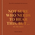Cover: Not Sure Who Needs to Hear This, But . . . : WE THE URBAN - Clarkson Potter