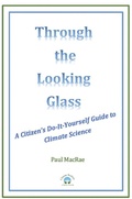 Cover: Through the Looking Glass: A Citizen's Do-It-Yourself Guide to Climate Science - Climate Realists of British Columbia
