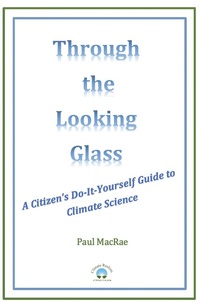 Enlarge image Cover: Through the Looking Glass: A Citizen's Do-It-Yourself Guide to Climate Science - Climate Realists of British Columbia
