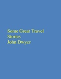Cover: Some Great Travel Stories - John Dwyer