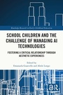 Cover: School Children and the Challenge of Managing AI Technologies - Routledge