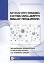 Cover: Optimal Event-Triggered Control Using Adaptive Dynamic Programming - CRC Press
